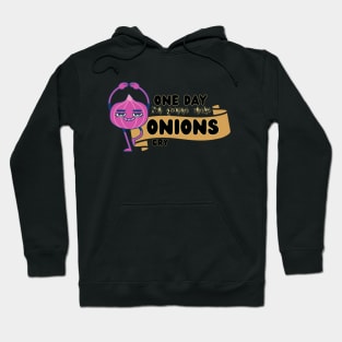 One day I'm gonna make Onions cry Fun and funny sayings Hoodie